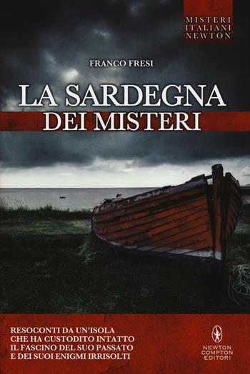 La Sardegna dei misteri - Franco Fresi - Libro Newton Compton Editori 2016, Tradizioni italiane | Libraccio.it