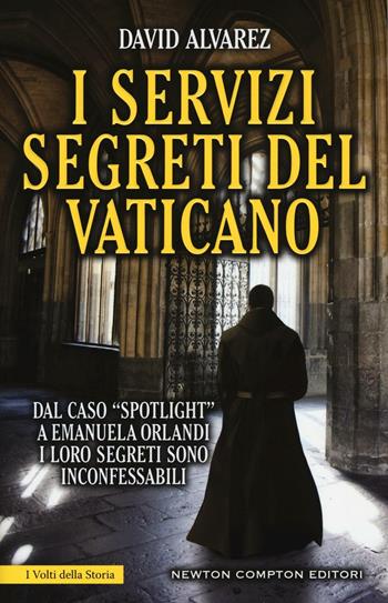 I servizi segreti del Vaticano - David Alvarez - Libro Newton Compton Editori 2016, I volti della storia | Libraccio.it