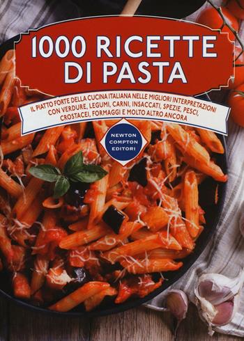 1000 ricette di pasta  - Libro Newton Compton Editori 2016, Manuali di cucina | Libraccio.it