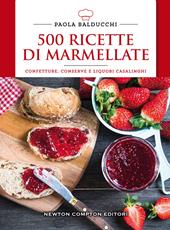 500 ricette di marmellate. Confetture, conserve e liquori casalinghi