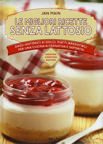 Le migliori ricette senza lattosio - Jan Main - Libro Newton Compton Editori 2016, Manuali di cucina | Libraccio.it