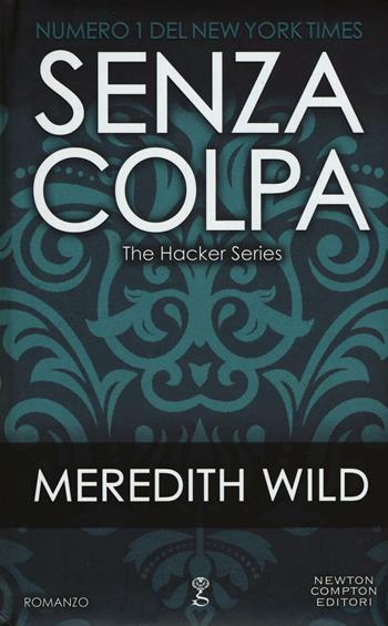 Senza colpa. The hacker series - Meredith Wild - Libro Newton Compton Editori 2016, Anagramma | Libraccio.it