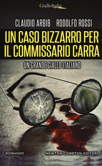 Un caso bizzarro per il commissario Carra - Claudio Arbib, Rodolfo Rossi - Libro Newton Compton Editori 2016, Nuova narrativa Newton | Libraccio.it