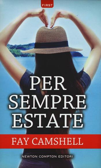 Per sempre estate - Fay Camshell - Libro Newton Compton Editori 2016, First | Libraccio.it