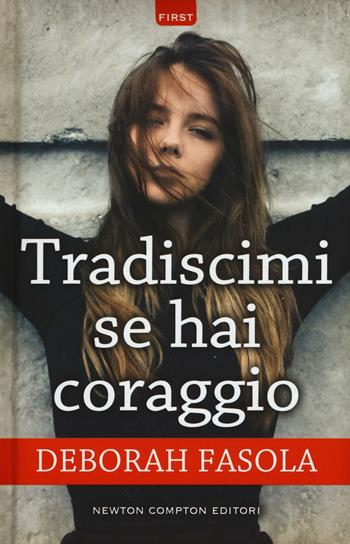 Tradiscimi se hai coraggio - Deborah Fasola - Libro Newton Compton Editori 2016, First | Libraccio.it