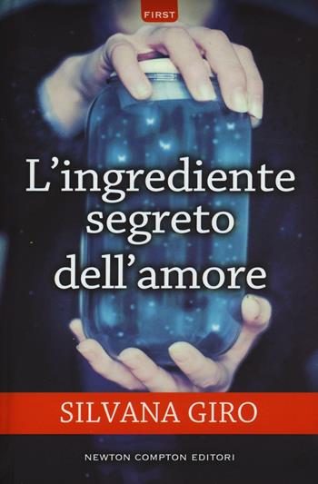 L' ingrediente segreto dell'amore - Silvana Giro - Libro Newton Compton Editori 2016, First | Libraccio.it