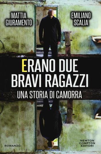 Erano due bravi ragazzi. Una storia di camorra - Mattia Giuramento, Emiliano Scalia - Libro Newton Compton Editori 2016, Nuova narrativa Newton | Libraccio.it
