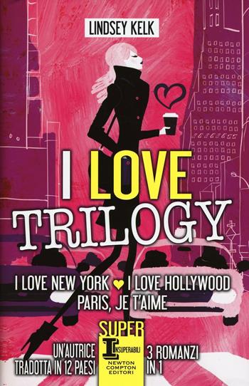 I love trilogy: I love New York-I love Hollywood-Paris je t'aime - Lindsey Kelk - Libro Newton Compton Editori 2016, SuperInsuperabili | Libraccio.it