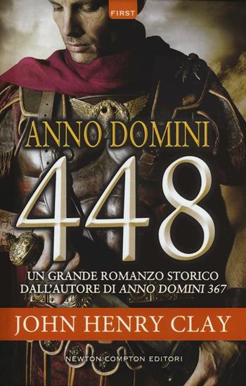 Anno Domini 448 - John Henry Clay - Libro Newton Compton Editori 2016, First | Libraccio.it