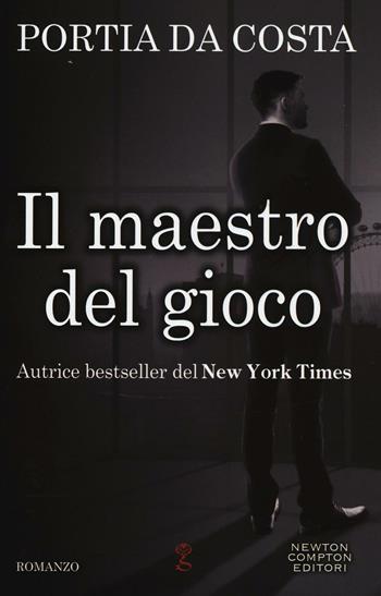 Il maestro del gioco - Portia Da Costa - Libro Newton Compton Editori 2016, Anagramma | Libraccio.it