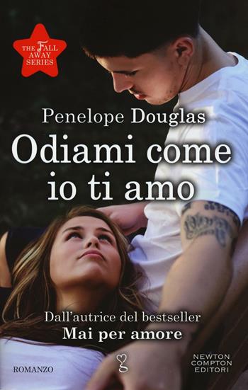 Odiami come io ti amo. The Fall Away Series - Penelope Douglas - Libro Newton Compton Editori 2016, Anagramma | Libraccio.it