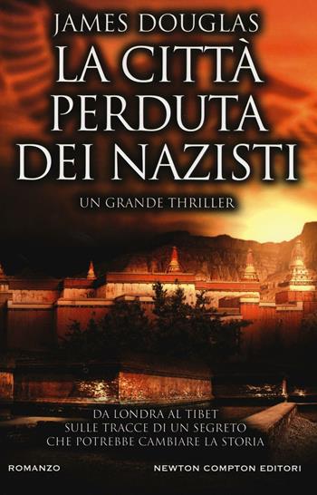 La città perduta dei nazisti - James Douglas - Libro Newton Compton Editori 2016, Nuova narrativa Newton | Libraccio.it