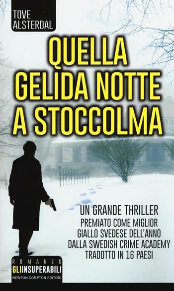 Quella gelida notte a Stoccolma - Tove Alsterdal - Libro Newton Compton Editori 2016, Gli insuperabili | Libraccio.it