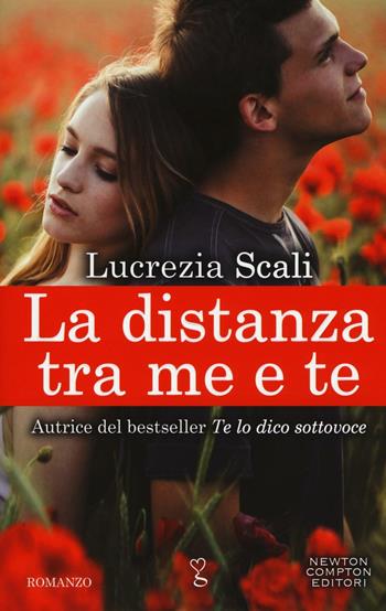 La distanza tra me e te - Lucrezia Scali - Libro Newton Compton Editori 2016, Anagramma | Libraccio.it