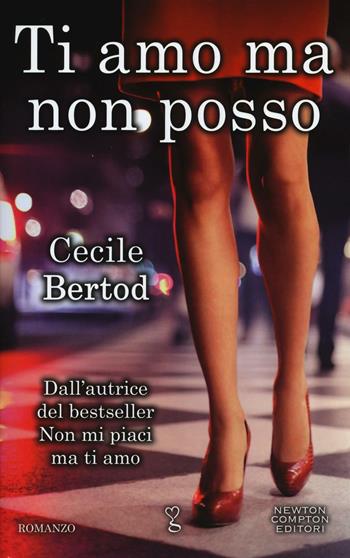 Ti amo ma non posso - Cecile Bertod - Libro Newton Compton Editori 2016, Anagramma | Libraccio.it