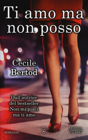 Ti amo ma non posso - Cecile Bertod - Libro Newton Compton Editori 2016, Anagramma | Libraccio.it