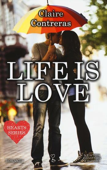 Life is love. Hearts series - Claire Contreras - Libro Newton Compton Editori 2016, Anagramma | Libraccio.it