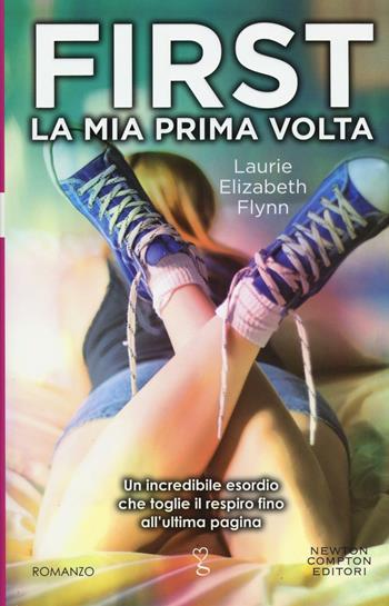 First. La mia prima volta - Laurie Elizabeth Flynn - Libro Newton Compton Editori 2016, Anagramma | Libraccio.it