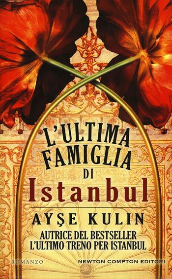 L' ultima famiglia di Istanbul - Ayse Kulin - Libro Newton Compton Editori 2016, 3.0 | Libraccio.it