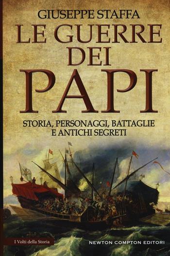 Le guerre dei papi. Storia, personaggi, battaglie e antichi segreti - Giuseppe Staffa - Libro Newton Compton Editori 2016, I volti della storia | Libraccio.it