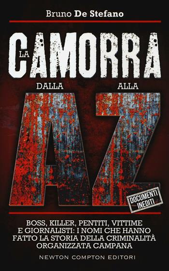 La camorra dalla A alla Z. Boss, killer, pentiti, vittime e giornalisti: i nomi che hanno fatto la storia della criminalità organizzata campana - Bruno De Stefano - Libro Newton Compton Editori 2016, Controcorrente | Libraccio.it
