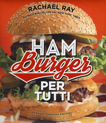 Hamburger per tutti - Rachael Ray - Libro Newton Compton Editori 2016, Grandi manuali Newton | Libraccio.it