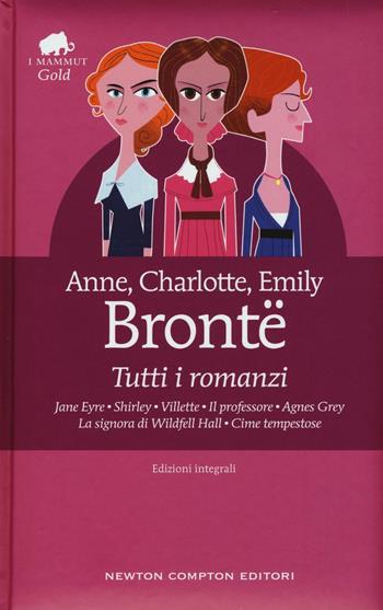 Tutti i romanzi: Jane Eyre-Shirley-Villette-Il professore-Agnes Grey-La signora di Wildfell Hall-Cime tempestose. Ediz. integrale - Anne Brontë, Charlotte Brontë, Emily Brontë - Libro Newton Compton Editori 2020, Grandi tascabili economici. I mammut Gold | Libraccio.it