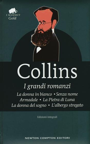 I grandi romanzi: La donna in bianco-Senza nome-Armadale-La Pietra di Luna-La donna del sogno-L'albergo stregato. Ediz. integrale - Wilkie Collins - Libro Newton Compton Editori 2016, Grandi tascabili economici. I mammut Gold | Libraccio.it