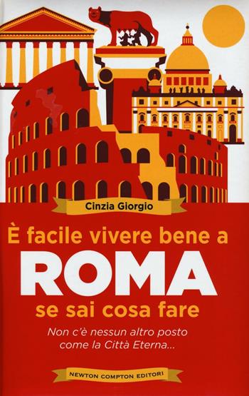 È facile vivere bene a Roma se sai cosa fare - Cinzia Giorgio - Libro Newton Compton Editori 2016, Grandi manuali Newton | Libraccio.it