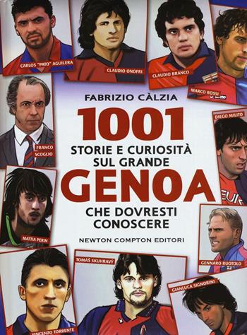 1001 storie e curiosità sul grande Genoa che dovresti conoscere - Fabrizio Càlzia - Libro Newton Compton Editori 2016, Milleuno | Libraccio.it