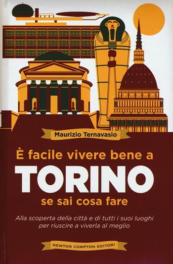 È facile vivere bene a Torino se sai cosa fare - Maurizio Ternavasio - Libro Newton Compton Editori 2016, Grandi manuali Newton | Libraccio.it