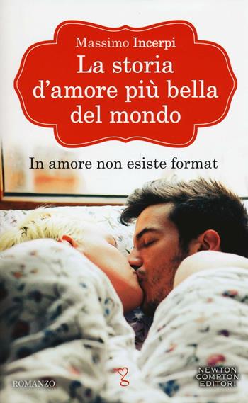 La storia d'amore più bella del mondo - Massimo Incerpi - Libro Newton Compton Editori 2016, Anagramma | Libraccio.it