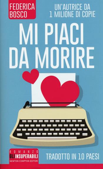 Mi piaci da morire - Federica Bosco - Libro Newton Compton Editori 2016, Gli insuperabili | Libraccio.it