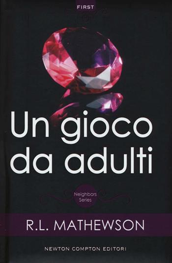 Un gioco da adulti. Neighbors series - R. L. Mathewson - Libro Newton Compton Editori 2016, First | Libraccio.it