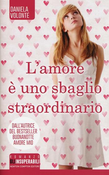 L'amore è uno sbaglio straordinario - Daniela Volonté - Libro Newton Compton Editori 2016, Gli insuperabili | Libraccio.it