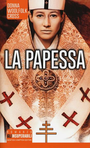 La papessa - Donna Woolfolk Cross - Libro Newton Compton Editori 2016, Gli insuperabili | Libraccio.it