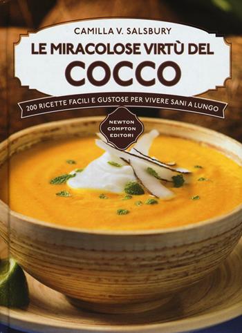 Le miracolose virtù del cocco. 200 ricette facili e gustose per vivere sani a lungo - Camilla V. Saulsbury - Libro Newton Compton Editori 2016, Manuali di cucina | Libraccio.it