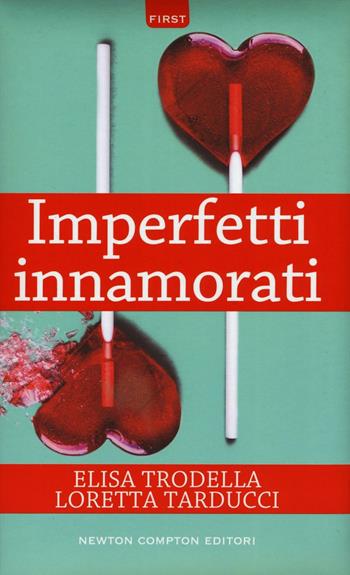 Imperfetti innamorati - Elisa Trodella, Loretta Tarducci - Libro Newton Compton Editori 2016, First | Libraccio.it