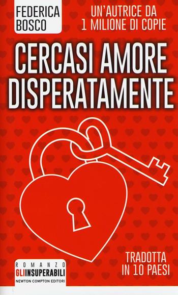 Cercasi amore disperatamente - Federica Bosco - Libro Newton Compton Editori 2016, Gli insuperabili | Libraccio.it