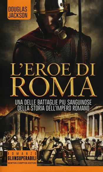 L' eroe di Roma - Douglas Jackson - Libro Newton Compton Editori 2016, Gli insuperabili | Libraccio.it