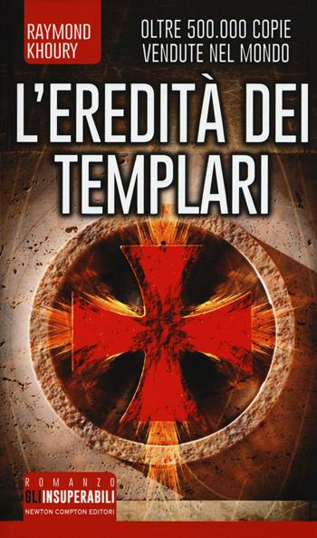L'eredità dei Templari. Ediz. illustrata - Raymond Khoury - Libro Newton Compton Editori 2016, Gli insuperabili | Libraccio.it