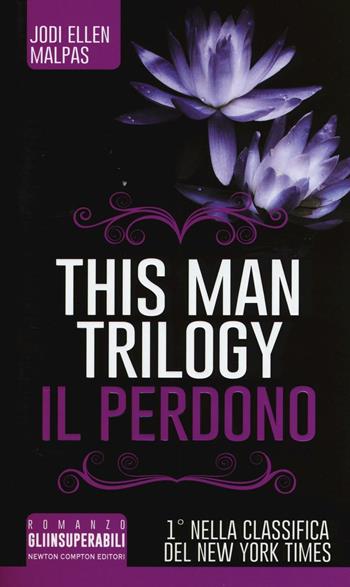 Il perdono. This man trilogy. Ediz. illustrata. Vol. 3 - Jodi Ellen Malpas - Libro Newton Compton Editori 2016, Gli insuperabili | Libraccio.it