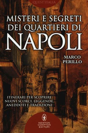 Misteri e segreti dei quartieri di Napoli. Itinerari per scoprire nuovi scorci, leggende, aneddoti e tradizioni - Marco Perillo - Libro Newton Compton Editori 2016, Quest'Italia | Libraccio.it