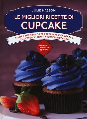Le migliori ricette di cupcake - Julie Hasson - Libro Newton Compton Editori 2016, Manuali di cucina | Libraccio.it