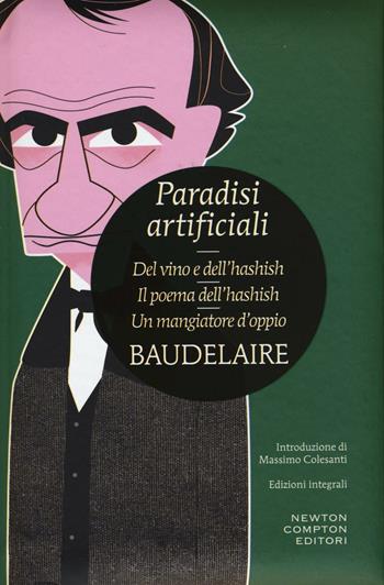 Paradisi artificiali: Del vino e dell'hashish-Ilpoema dell'hashish-Un mangiatore d'oppio - Charles Baudelaire - Libro Newton Compton Editori 2016, I MiniMammut | Libraccio.it