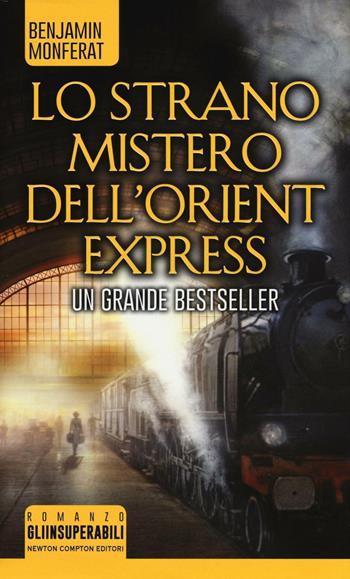 Lo strano mistero dell'Orient Express - Benjamin Monferat - Libro Newton Compton Editori 2016, Gli insuperabili | Libraccio.it