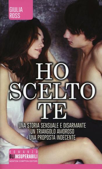 Ho scelto te - Giulia Ross - Libro Newton Compton Editori 2016, Gli insuperabili | Libraccio.it