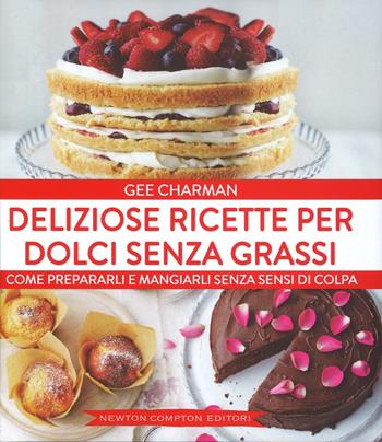 Deliziose ricette per dolci senza grassi - Gee Charman - Libro Newton Compton Editori 2016, Grandi manuali Newton | Libraccio.it