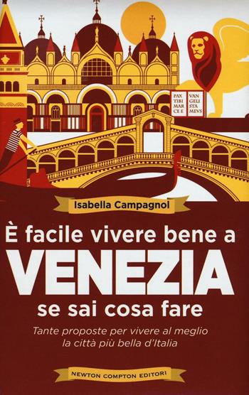 È facile vivere bene a Venezia se sai cosa fare - Isabella Campagnol - Libro Newton Compton Editori 2016, Grandi manuali Newton | Libraccio.it