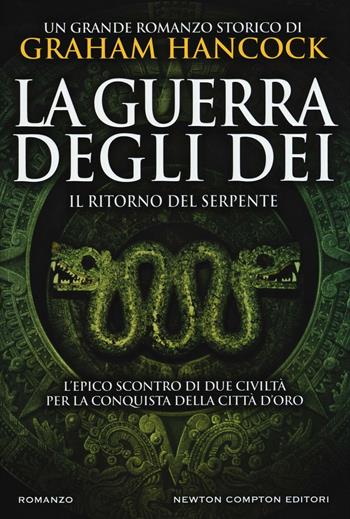 Il ritorno del serpente. La guerra degli dei - Graham Hancock - Libro Newton Compton Editori 2016, Nuova narrativa Newton | Libraccio.it